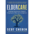 Eldercare: Helping Businesses Support Employees Who Are Caregivers - Paperback
