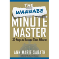 The Wannabe Minute Master: 30 Steps to Becoming Time Affluent - Paperback
