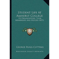 Student Life At Amherst College: Its Organizations, Their Membership And History (1871) - Paperback