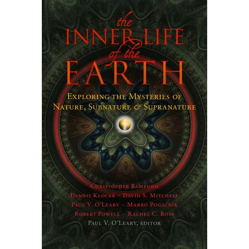 The Inner Life of the Earth: Exploring the Mysteries of Nature, Subnature & Supranature - Paperback