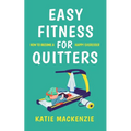 Easy Fitness for Quitters: How to Become a Happy Exerciser - Paperback