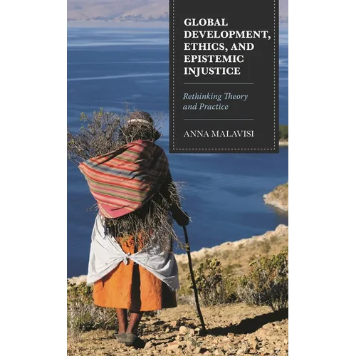 Global Development, Ethics, and Epistemic Injustice: Rethinking Theory and Practice - Hardcover