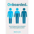 Onboarded: How to bring new hires to the point where they are effective, faster - Paperback