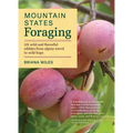 Mountain States Foraging: 115 Wild and Flavorful Edibles from Alpine Sorrel to Wild Hops - Paperback
