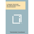 A Short History Of Obstetrics And Gynecology - Paperback
