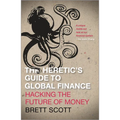The Heretic's Guide to Global Finance: Hacking the Future of Money: Hacking the Future of Money - Paperback