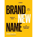 Brand New Name: A Proven, Step-by-Step Process to Create an Unforgettable Brand Name - Paperback