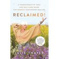 Reclaimed!: A Transformative Yoga And Self-Care Guide For Women's Empowered Healing - Paperback