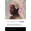 The Market in Mind: How Financialization Is Shaping Neuroscience, Translational Medicine, and Innovation in Biotechnology - Paperback