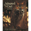 Adopted by an Owl: The True Story of Jackson the Owl - Hardcover