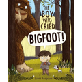 The Boy Who Cried Bigfoot! - Hardcover