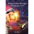 Divine Zodiac Messages: Guidance from Angels, Tarot, Genies, Animals, Runes, Crystals, Numbers, Chakras, Devas, Gods and Goddesses for Each Star Sign - Paperback
