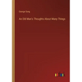 An Old Man's Thoughts About Many Things - Paperback