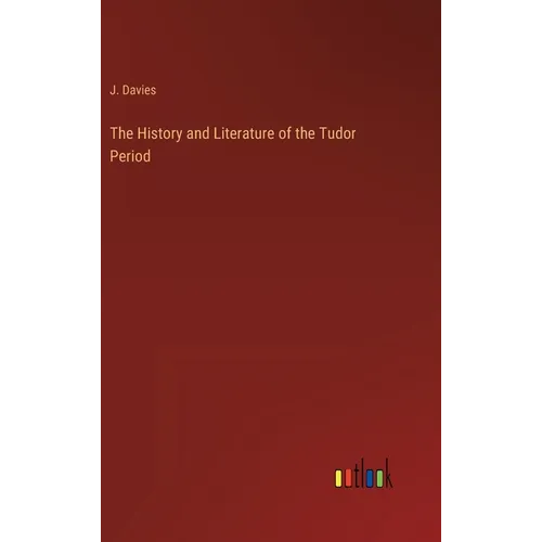 The History and Literature of the Tudor Period - Hardcover