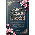 Asian Etiquette Decoded - Paperback