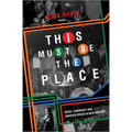 This Must Be the Place: Music, Community and Vanished Spaces in New York City - Hardcover