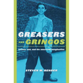 Greasers and Gringos: Latinos, Law, and the American Imagination - Paperback