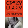 Crazy Lucky: Remarkable Stories from Inside the World of Celebrity Icons - Hardcover