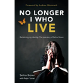 No Longer I Who Live: Reclaiming My Identity - Paperback