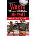 Worth the Wait: Tales of the 2008 Phillies - Paperback