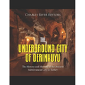 The Underground City of Derinkuyu: The History and Mystery of the Ancient Subterranean City in Turkey - Paperback