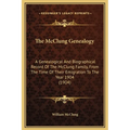 The McClung Genealogy: A Genealogical And Biographical Record Of The McClung Family, From The Time Of Their Emigration To The Year 1904 (1904 - Hardcover