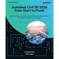 Autodesk Civil 3D 2026 from Start to Finish - Second Edition: Learn dynamic, automation-led workflows and intelligent tools for modern civil infrastru - Paperback