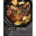 The Complete Cast Iron Cookbook: A Tantalizing Collection of Over 240 Recipes for Your Cast-Iron Cookware - Hardcover