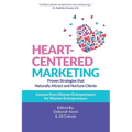 Heart-Centered Marketing: Proven Strategies That Naturally Attract and Nurture Clients - Paperback
