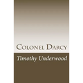 Colonel Darcy: An Elizabeth and Darcy Story - Paperback