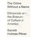 The Crime Without a Name: Ethnocide and the Erasure of Culture in America - Paperback