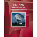 Vietnam Telecom Laws and Regulations Handbook - Strategic Information, Laws, Regulations, Contacts - Paperback