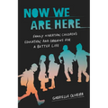 Now We Are Here: Family Migration, Children's Education, and Dreams for a Better Life - Hardcover