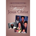A Transformed Life through Jesus Christ - Paperback