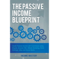 The Passive Income Blueprint: Create Passive Income with Ecommerce using Shopify, Amazon FBA, Affiliate Marketing, Retail Arbitrage, eBay and Social M - Hardcover