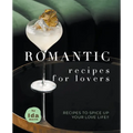 Romantic Recipes for Lovers: Recipes to Spice Up Your Love Life!! - Paperback