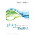 Spirit and Trauma: A Theology of Remaining - Paperback