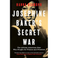 Josephine Baker's Secret War: The African American Star Who Fought for France and Freedom - Hardcover