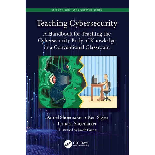 Teaching Cybersecurity: A Handbook for Teaching the Cybersecurity Body of Knowledge in a Conventional Classroom - Paperback
