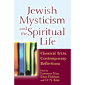Jewish Mysticism and the Spiritual Life: Classical Texts, Contemporary Reflections - Paperback