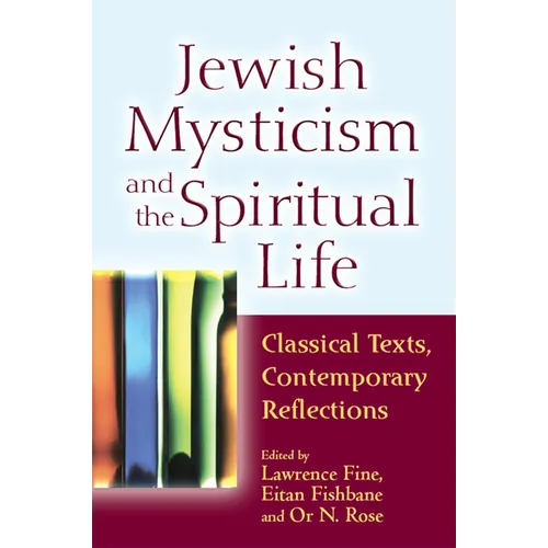 Jewish Mysticism and the Spiritual Life: Classical Texts, Contemporary Reflections - Paperback