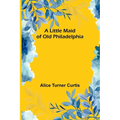 A Little Maid of Old Philadelphia - Paperback