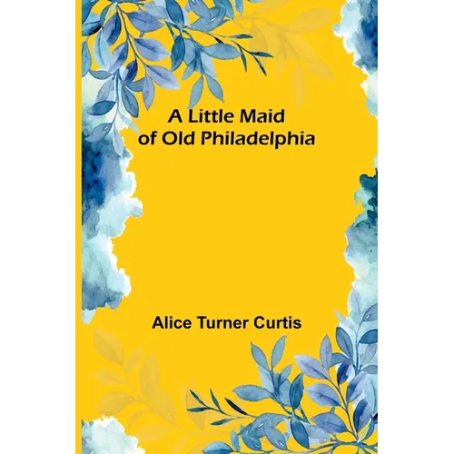 A Little Maid of Old Philadelphia - Paperback