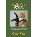 He Had Me At Meow: The Story of an Irresistible Rascal and the Gal Who Loved Him - Paperback