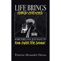 Life Brings Hard Choices: Sometimes You Just Have to Run over the Skunk - Hardcover