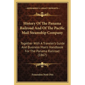 History Of The Panama Railroad And Of The Pacific Mail Steamship Company: Together With A Traveler's Guide And Business Man's Handbook For The Panama - Paperback