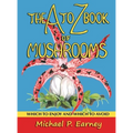 The A to Z Book of Mushrooms: Which to Enjoy and Which to Avoid - Hardcover