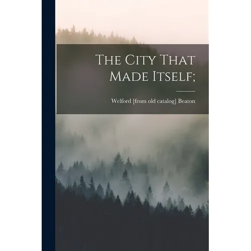 The City That Made Itself; - Paperback