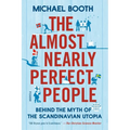 The Almost Nearly Perfect People: Behind the Myth of the Scandinavian Utopia - Paperback