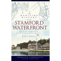 A Maritime History of the Stamford Waterfront: Cove Island, Shippan Point and the Stamford Harbor Shoreline - Hardcover
